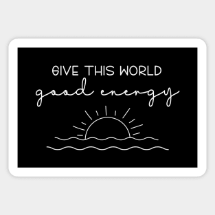 Give This World Good Energy Quote Sticker